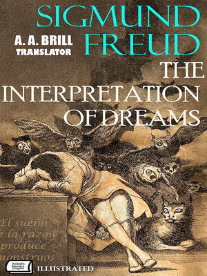 cover image of The Interpretation of Dreams. Translated by A. A. Brill. Illustrated